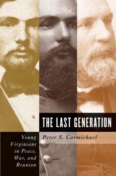 Paperback The Last Generation: Young Virginians in Peace, War, and Reunion Book