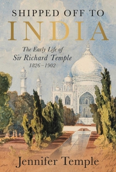 Shipped Off to India: The Early Life of Sir Richard Temple 1826-1902