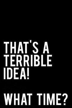 Paperback That's a Terrible Idea What Time: 110-Page Funny Sarcastic 6 Book