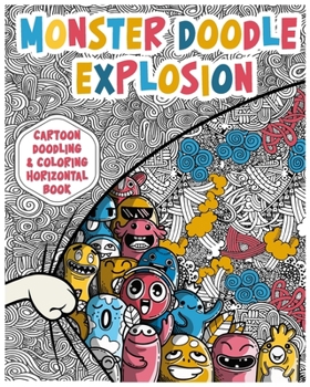 Monster Doodle Explosion Cartoon Doodling & Coloring Horizontal Book: 8x10 Relaxing Coloring Book For Adults With Insomnia. Cute Monster Doodles and ... and Patters. 30 Single-Sided Pages.