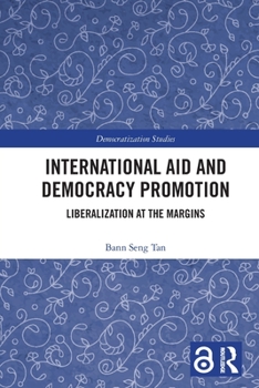 Paperback International Aid and Democracy Promotion: Liberalization at the Margins Book