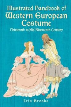 Paperback Illustrated Handbook of Western European Costume: Thirteenth to Mid-Nineteenth Century Book