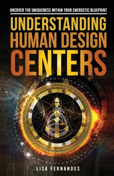 Paperback Understanding Human Design Centers: Uncover the Uniqueness Within Your Energetic Blueprint Book