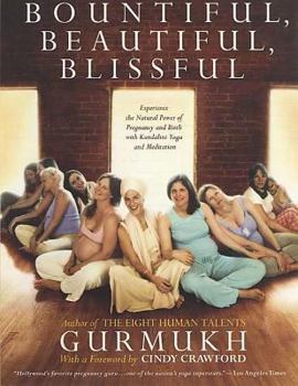 Paperback Bountiful, Beautiful, Blissful: Experience the Natural Power of Pregnancy and Birth with Kundalini Yoga and Meditation Book