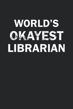 Paperback World's Okayest Librarian: Funny gag gift for sarcastic snarky Librarian - Blank Lined Notebook Book