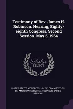 Paperback Testimony of Rev. James H. Robinson. Hearing, Eighty-eighth Congress, Second Session. May 5, 1964 Book