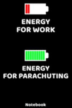Energy for Work - Energy for Parachuting Notebook: 120 ruled Pages 6'x9'. Journal for Player and Coaches. Writing Book for your training, your notes ... Fans and Lovers for Christmas or Birthdays.