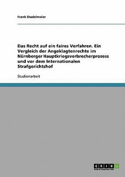 Paperback Das Recht auf ein faires Verfahren. Ein Vergleich der Angeklagtenrechte im Nürnberger Hauptkriegsverbrecherprozess und vor dem Internationalen Strafge [German] Book