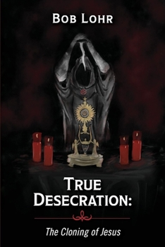 Paperback True Desecration: The Cloning of Jesus Book