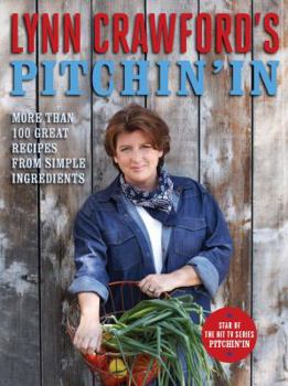 Hardcover Uc Lynn Crawford's Pitchin' in: More Than 100 Great Recipes from Simple Ingredients Book