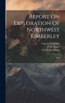 Hardcover Report On Exploration Of Northwest Kimberley: 1901 Book
