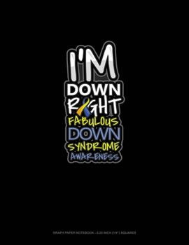 Paperback I'm Down Right Fabulous Down Syndrome Awareness: Graph Paper Notebook - 0.25 Inch (1/4") Squares Book
