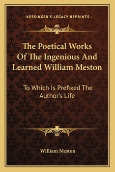 Paperback The Poetical Works Of The Ingenious And Learned William Meston: To Which Is Prefixed The Author's Life Book