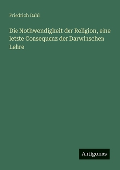 Die Nothwendigkeit der Religion, eine letzte Consequenz der Darwinschen Lehre