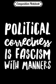 Paperback Composition Notebook: Political Correctness Is Fascism With Manners Journal/Notebook Blank Lined Ruled 6x9 100 Pages Book