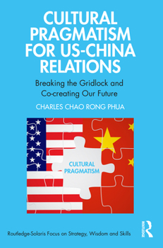 Paperback Cultural Pragmatism for Us-China Relations: Breaking the Gridlock and Co-Creating Our Future Book