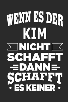 Wenn es der Kim nicht schafft, dann schafft es keiner: Notizbuch mit 110 linierten Seiten, ideal als Geschenk, Nutzung auch als Dekoration möglich (German Edition)