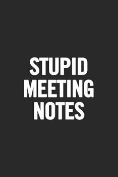 Paperback Stupid Meeting Notes: Blank Lined Notebook. Funny Gag Gift for Office Co-Worker, Boss, Employee. Perfect and Original Appreciation Present f Book