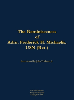 Hardcover The Reminiscences of Adm. Frederick H. Michaelis, USN (Ret.): 1917-1992 Book