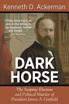 Paperback Dark Horse: The Surprise Election and Political Murder of President James A. Garfield Book