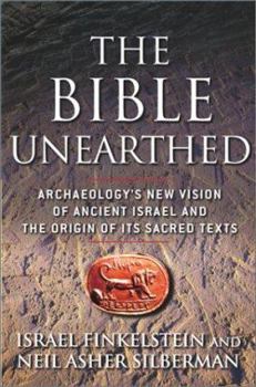 Hardcover The Bible Unearthed: Archaeology's New Vision of Ancient Israel and the Origin of Its Sacred Texts Book