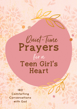 Paperback Quiet-Time Prayers for a Teen Girl's Heart: 180 Comforting Conversations with God Book