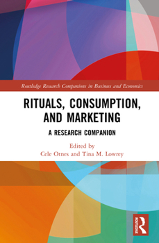 Rituals, Consumption and Marketing: A Research Companion (Routledge Research Companions in Business and Economics)