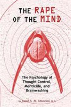 Paperback The Rape of the Mind: The Psychology of Thought Control, Menticide, and Brainwashing Book