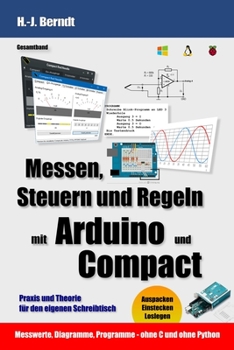 Paperback Messen, Steuern und Regeln mit Arduino und Compact: Praxis und Theorie für den eigenen Schreibtisch [German] Book