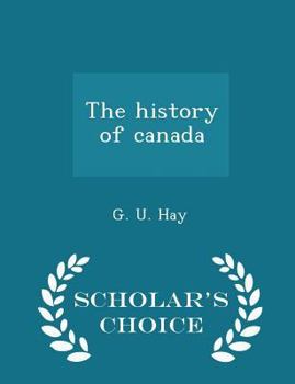 Paperback The History of Canada - Scholar's Choice Edition Book