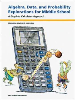 Paperback Algebra, Data, and Probability Explorations for Middle School: A Graphics Calculator Approach Book