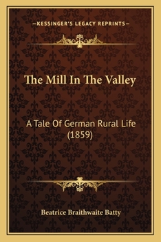 Paperback The Mill In The Valley: A Tale Of German Rural Life (1859) Book