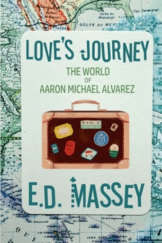 Paperback Love's Journey The World of Aaron Michael Alvarez Book