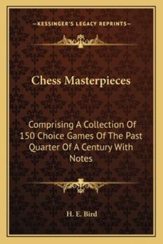 Paperback Chess Masterpieces: Comprising A Collection Of 150 Choice Games Of The Past Quarter Of A Century With Notes Book