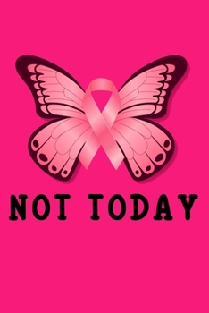 Paperback Not today: Pink Butterfly Breast Cancer Awareness Day Lined Notebook / Diary / Journal To Write In 6"x9" for Breast Cancer Awaren Book