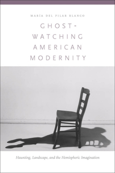 Hardcover Ghost-Watching American Modernity: Haunting, Landscape, and the Hemispheric Imagination Book