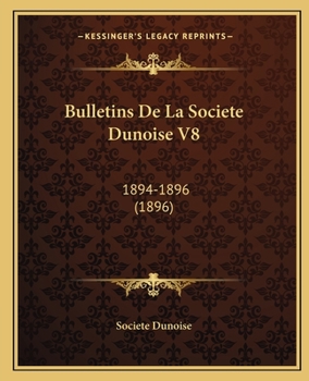 Paperback Bulletins De La Societe Dunoise V8: 1894-1896 (1896) [French] Book