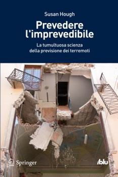Paperback Prevedere l'Imprevedibile: La Tumultuosa Scienza Della Previsione Dei Terremoti [Italian] Book