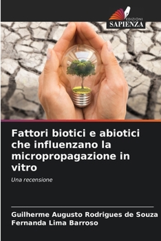 Fattori biotici e abiotici che influenzano la micropropagazione in vitro (Italian Edition)