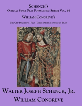 Paperback Schenck's Official Stage Play Formatting Series: Vol. 44 William Congreve's The Old Bachelor Plus Three Other Congreve's Plays Book