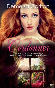 Paperback Cordonner: Un Conte de Fées Romantique Racontant Les Elfes et Le Cordonnier [French] Book