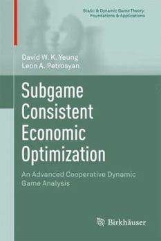 Hardcover Subgame Consistent Economic Optimization: An Advanced Cooperative Dynamic Game Analysis Book