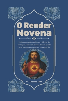 Paperback O Render Novena: Poderosa oração católica e reflexão de entrega a Jesus com espaço diário guiado para anotações pessoais e intenções de oração [Portuguese] Book