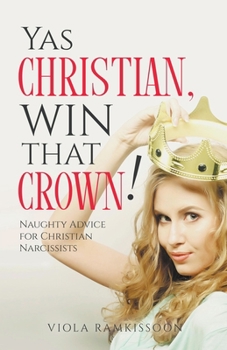 Paperback Yas Christian, Win That Crown! Naughty Advice for Christian Narcissists Book