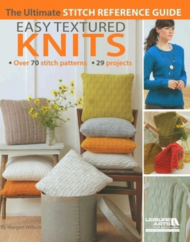 Paperback Easy Textured Knits: The Ultimate Stitch Reference Guide; Over 70 Stitch Patterns 29 Projects Book