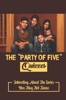 Paperback The Party Of Five Quizzes: Interesting About The Series You May Not Know Book