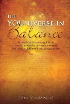 Paperback The YOUniverse in Balance: A Practical, Five-Step Guide On How to Realign the Universal Elements That Result in Fulfillment and a Happier Life. Book