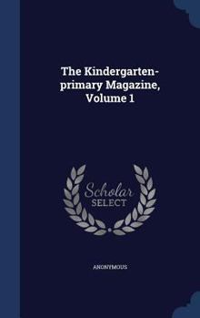 Hardcover The Kindergarten-primary Magazine, Volume 1 Book