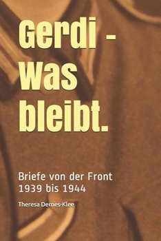 Paperback Gerdi - Was bleibt.: Briefe von der Front: 1939 bis 1944 [German] Book