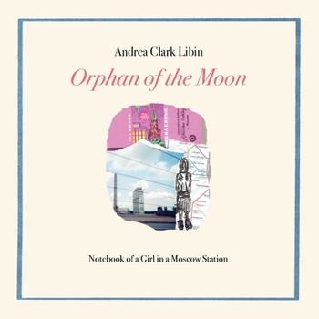 Paperback Orphan of the Moon: Notebook of a Girl in a Moscow Station Book